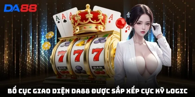 Bố cục giao diện DA88 được sắp xếp cực kỳ logic
