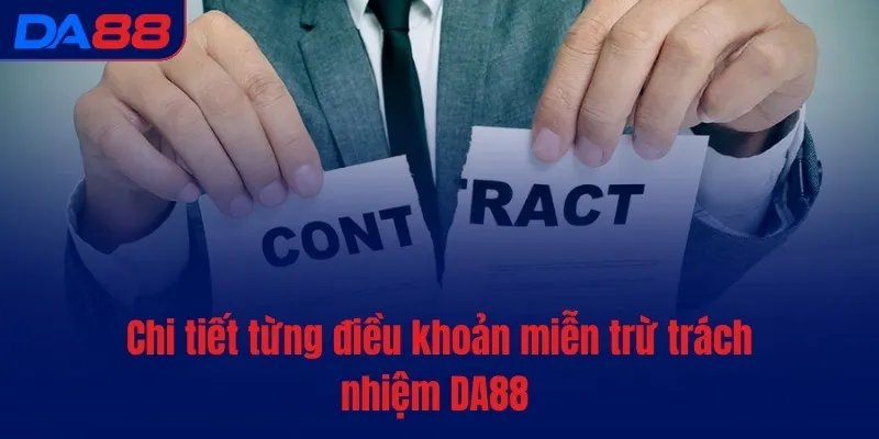 Chi tiết từng điều khoản miễn trừ trách nhiệm DA88 
