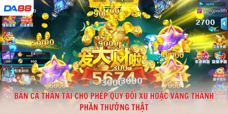 Bắn cá Thần Tài cho phép quy đổi xu hoặc vàng thành phần thưởng thật
