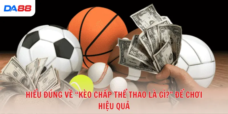 Hiểu đúng về “kèo chấp thể thao là gì?” để chơi hiệu quả